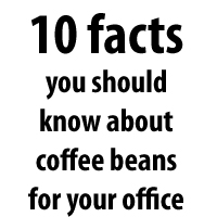 10 things you should know about coffee beans for the office
